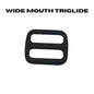 Wide Mouth Triglide